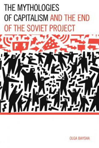 Книга Mythologies of Capitalism and the End of the Soviet Project Olga Baysha