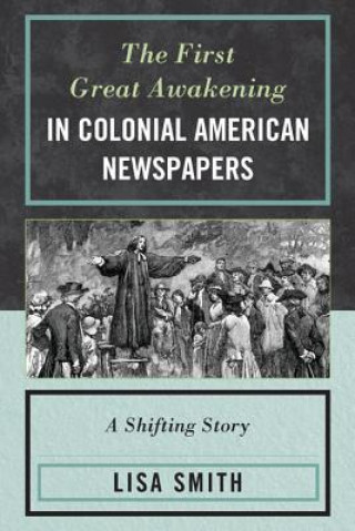 Kniha First Great Awakening in Colonial American Newspapers Lisa Smith