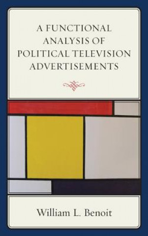 Kniha Functional Analysis of Political Television Advertisements William L. Benoit