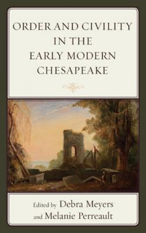 Книга Order and Civility in the Early Modern Chesapeake Debra Meyers