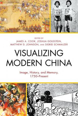 Книга Visualizing Modern China James A. Cook