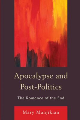 Livre Apocalypse and Post-Politics Mary Manjikian