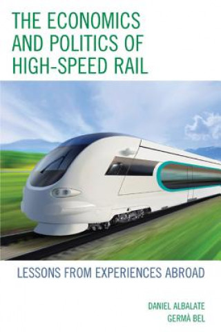 Książka Economics and Politics of High-Speed Rail Daniel Albalate