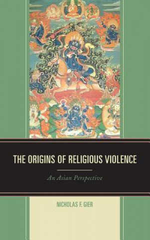 Könyv Origins of Religious Violence Nicholas F. Gier