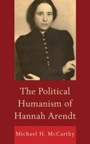 Könyv Political Humanism of Hannah Arendt Michael H. McCarthy