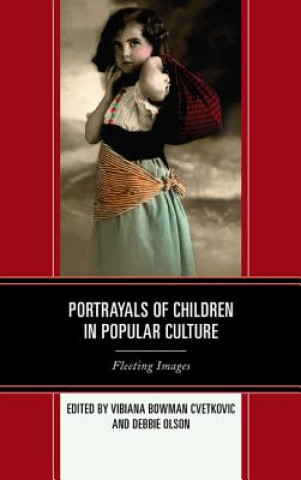 Carte Portrayals of Children in Popular Culture Vibiana Bowman Cvetkovic
