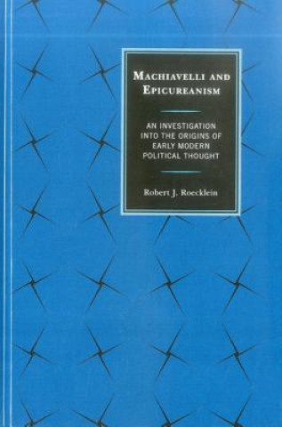 Kniha Machiavelli and Epicureanism Robert J. Roecklein