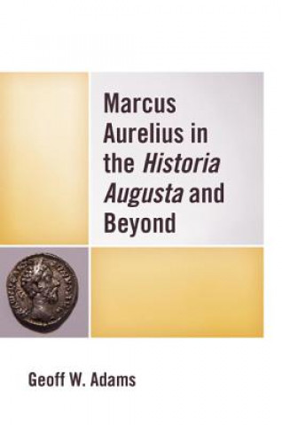 Książka Marcus Aurelius in the Historia Augusta and Beyond Geoff W. Adams