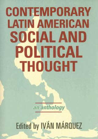 Carte Contemporary Latin American Social and Political Thought Ivan Marquez