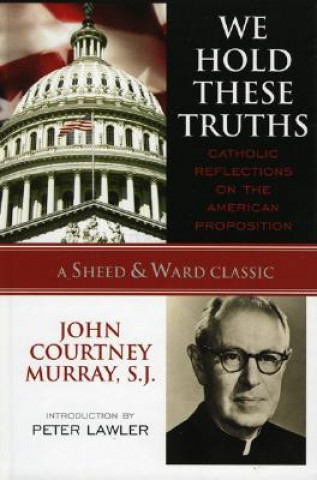 Carte We Hold These Truths John Courtney S. J. Murray