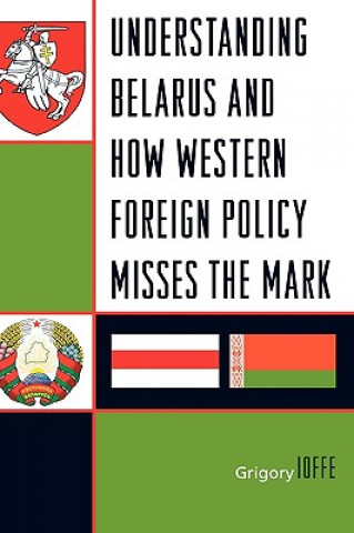 Kniha Understanding Belarus and How Western Foreign Policy Misses the Mark Grigory Ioffe