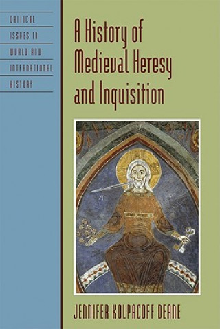 Carte History of Medieval Heresy and Inquisition Jennifer Kolpacoff Deane