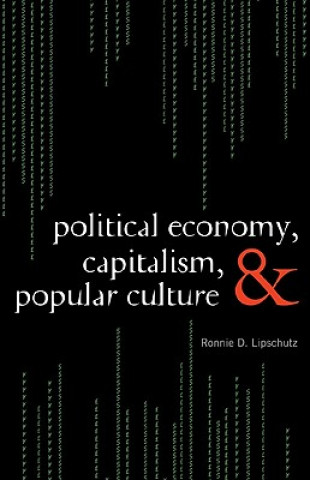 Könyv Political Economy, Capitalism, and Popular Culture Ronnie D. Lipschutz