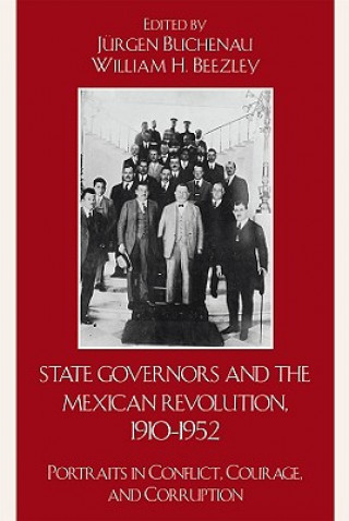 Kniha State Governors in the Mexican Revolution, 1910-1952 Jurgen Buchenau