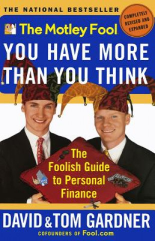 Kniha Motley Fool: You Have More Than You Think: the Foolish Guide to Personal Finance David Gardner