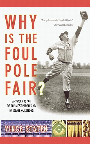 Könyv Why Is the Foul Pole Fair Vince Staten