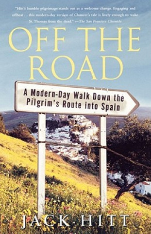 Könyv Off the Road: A Modern-Day Walk Down the Pilgrim's Route into Spain Jack Hitt
