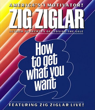 Audio How to Get What You Want Zig Ziglar