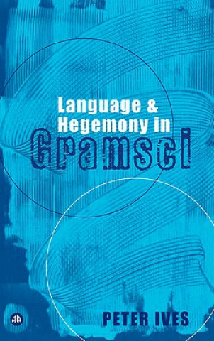 Livre Language and Hegemony in Gramsci Peter Ives