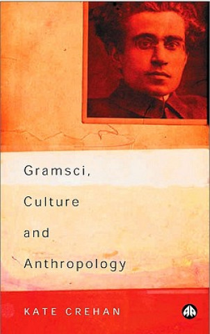 Könyv Gramsci, Culture and Anthropology Kate Crehan