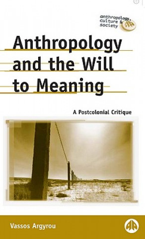 Kniha Anthropology and the Will to Meaning Vassos Argyrou