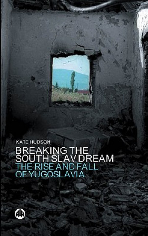 Carte Breaking the South Slav Dream Kate Hudson