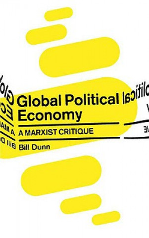 Kniha Global Political Economy Bill Dunn