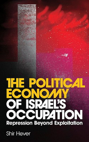 Kniha Political Economy of Israel's Occupation Shir Hever