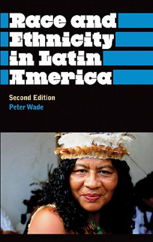 Knjiga Race and Ethnicity in Latin America Peter Wade