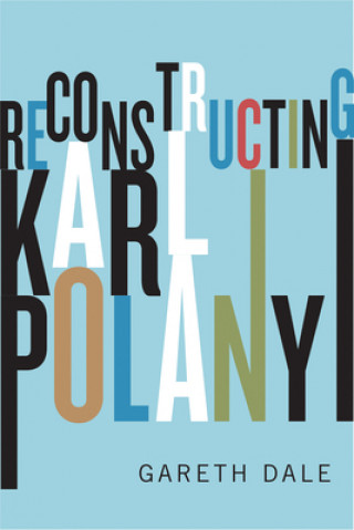 Kniha Reconstructing Karl Polanyi Gareth Dale