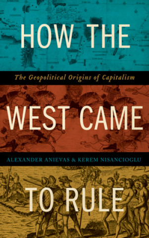 Książka How the West Came to Rule Alexander Anievas