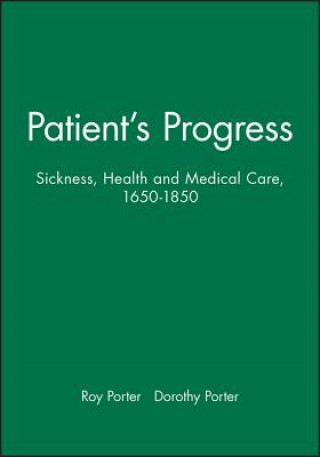 Kniha Patient's Progress - Doctors and Doctoring in Eighteenth-century England Dorothy Porter