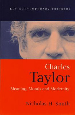 Könyv Charles Taylor: Meaning, Morals and Modernity Nicholas H. Smith