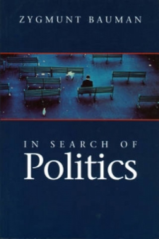 Kniha In Search of Politics Zygmunt Bauman