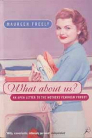 Carte What About Us? Maureen Freely