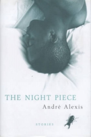 Carte Night Piece and Other Stories Andre Alexis