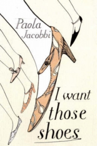Kniha I Want Those Shoes Paola Jacobbi