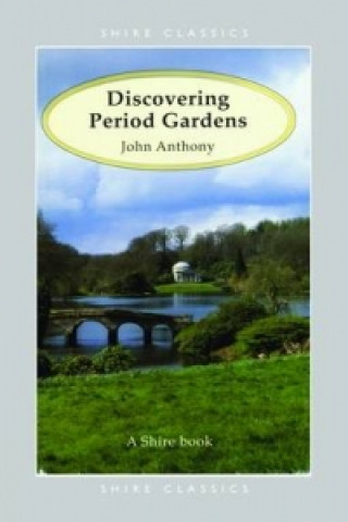 Kniha Discovering Period Gardens John Anthony
