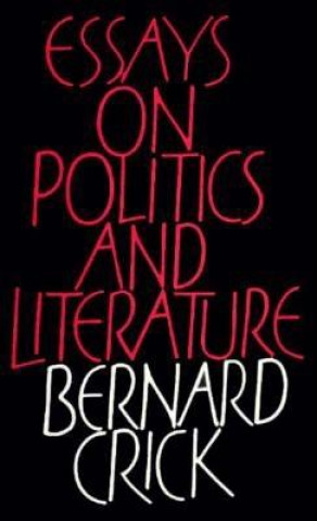 Kniha Essays on Politics and Literature Bernard Crick