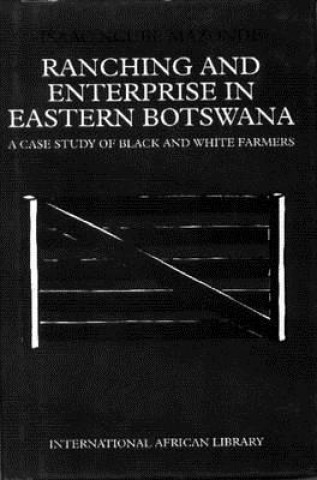 Könyv Ranching and Enterprise in Eastern Botswana Isaac Ncube Mazonde