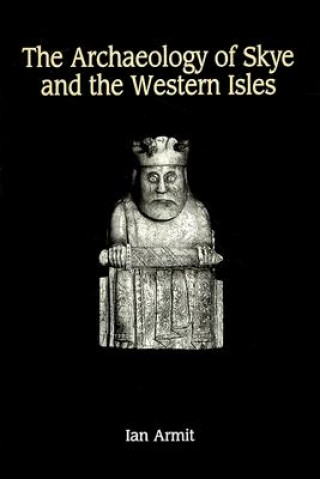 Kniha Archaeology of Skye and the Western Isles Ian Armit