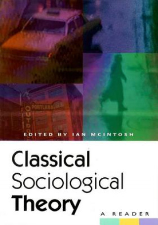 Kniha Classical Sociological Theory Ian McIntosh