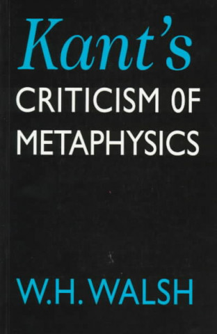 Carte Kant's Criticism of Metaphysics W.H. Walsh