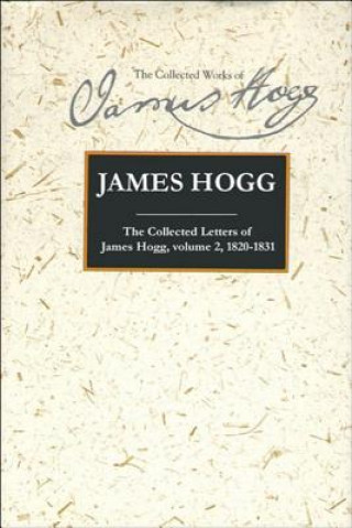 Könyv Collected Letters of James Hogg, Volume 2, 1820-1831 James Hogg