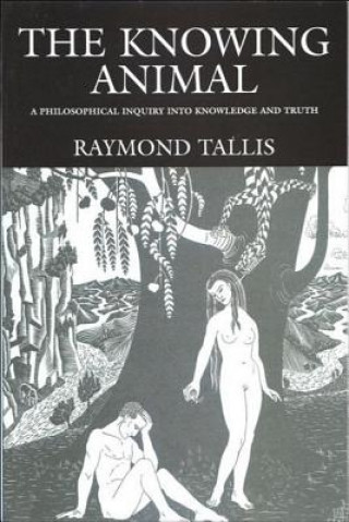 Könyv Knowing Animal Raymond Tallis