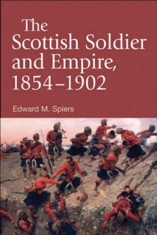 Kniha Scottish Soldier and Empire, 1854-1902 Edward M. Spiers