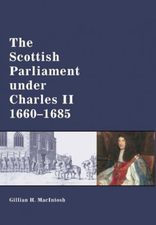 Kniha Scottish Parliament Under Charles II, 1660-1685 Gillian MacIntosh