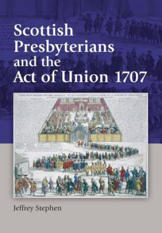 Könyv Scottish Presbyterians and the Act of Union 1707 Jeffrey Stephen