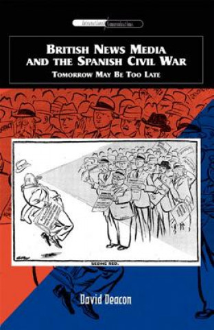 Kniha British News Media and the Spanish Civil War David Deacon