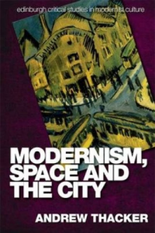 Kniha Modernism, Space and the City Andrew Thacker